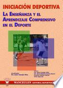Iniciación Deportiva. La Enseñanza Y El Aprendizaje Comprensivo En El Deporte