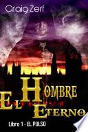 El Hombre Eterno Libro 1: El Pulso