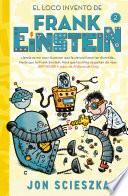 El Loco Invento De Frank Einstein (frank Einstein 2)