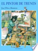 El Pintor De Trenes/ The Man Who Painted Trains