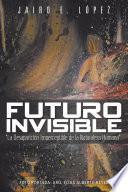 Futuro Invisible: La Desaparici N Imperceptible De La Naturaleza Humana
