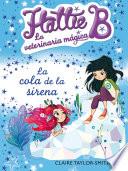 Hattie B. La Veterinaria Mágica 4. La Cola De La Sirena