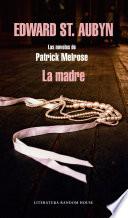 La Madre (las Novelas De Patrick Melrose 2)
