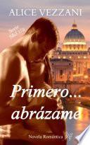Primero… Abrázame