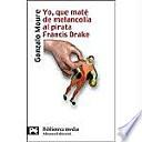Yo, Que Maté De Melancolía Al Pirata Francis Drake