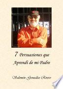 7 Persuasiones Que AprendÍ De Mi Padre