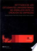 Actitudes De Los Estudiantes Universitarios De Andalucía Ante La Creación De Empresas