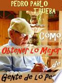 Como Obtener Lo Mejor De Gente De Lo Peor