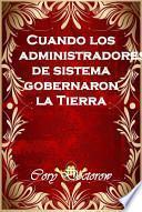 Cuando Los Administradores De Sistema Gobernaron La Tierra