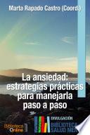 La Ansiedad: Estrategias Prácticas Para Manejarla Paso A Paso