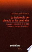La Incidencia Del Silencio En Los Contratos. Génesis Y Aplicación De La Regla Quit Tacet, Consentiré Videtur