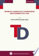 República, Guerra Civil Y Represión En Abla (almería), 1931 1945