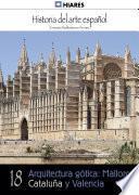 libro 18.  Arquitectura Gótica: Mallorca, Cataluña Y Valencia.