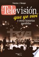 libro La Televisión Que Yo Viví Y Otras Historias Paralelas