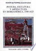 libro Pintura, Escultura Y Artes útiles En Iberoamérica, 1500 1825