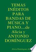 Temas InÉditos Para Bandas De MÚsica Y Piano….de Alicia Y Antonio DomÍnguez
