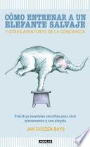 libro Cómo Entrenar A Un Elefante Salvaje Y Otras Aventuras De La Conciencia