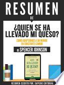 libro Resumen De  Quien Se Ha Llevado Mi Queso: Como Adaptarnos A Un Mundo En Constante Cambio   De Spencer Johnson