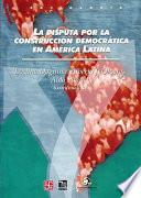 La Disputa Por La Construcción Democrática En América Latina