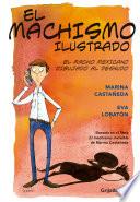 libro Machismo Ilustrado. Basado En El Libro El Machismo Invisible De Marina Castañeda