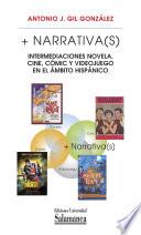 + Narrativa(s): Intermediaciones Novela, Cine, Cómic Y Videojuego En El ámbito Hispánico