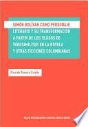 Simón Bolívar Como Personaje Literario Y Su Transformación A Partir De Los Tejidos De Verosimilitud En La Novela Y Otras Ficciones Colombianas