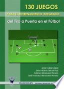 libro 130 Juegos Para El Entrenamiento Integrado Del Tiro A Puerta En El Fútbol