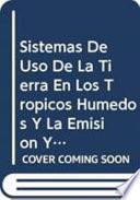 Sistemas De Uso De La Tierra En Los Trópicos Húmedos Y La Emisión Y Secuestro De Co2