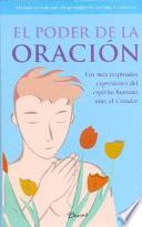 El Poder De La Oracion / The Power Of Prayer : Las Mas Inspiradas Expresiones Del Espiritu Humano Ante El Creador /