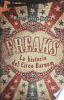 Freaks. La Historia Del Circo Barnum