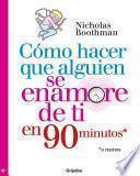 libro Cómo Hacer Que Alguien Se Enamore De Ti En Noventa Minutos O Menos