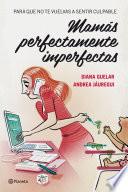 libro Mamás Perfectamente Imperfectas