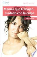 libro Mamás Que Trabajan, Cuidado Con La Culpa