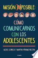 Misión Imposible: Cómo Comunicarnos Con Los Adolescentes