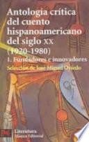 Antología Crítica Del Cuento Hispanoamericano Del Siglo Xx: Fundadores E Innovadores