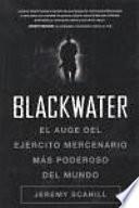 Blackwater : El Auge Del Ejército Mercenario Más Poderoso Del Mundo