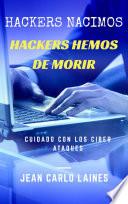 Hackers Nacimos, Hackers Hemos De Morir