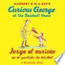 Jorge El Curioso En El Partido De Béisbol/curious George At The Baseball Game (bilingual Edition)