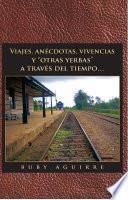 Viajes, Anécdotas, Vivencias Y  Otras Yerbas  A Través Del Tiempo…