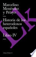 Historia De Los Heterodoxos Españoles. Libro Iv