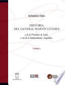 Historia Del General Martín Güemes Y De La Provincia De Salta, O Sea De La Independencia Argentina