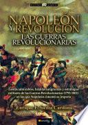 Napoleón Y Revolución: Las Guerras Revolucionarias