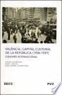 València, Capital Cultural De La República (1936 1937) : Congrés Internacional, Celebrado Del 27 Al 30 De Noviembre De 2007 En Valencia