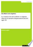 La Construcción Del Realismo En Algunas Obras De La Narrativa Hispanoamericana Del Siglo Xx