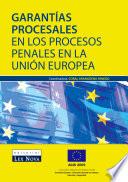 Garantías Procesales En Los Procesos Penales En La Unión Europea (e Book)