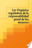 Ley Organica Reguladora De La Responsabilidad Penal De Los Menores