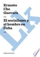 El Socialismo Y El Hombre En Cuba