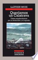 Queríamos Un Calatrava. Viajes Arquitectónicos Por La Seducción Y El Repudio