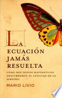 libro La Ecuación Jamás Resuelta : Cómo Dos Genios Matemáticos Descubrieron El Lenguaje De La Simetría