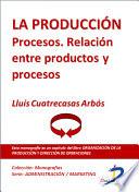 La Producción. Procesos. Relación Entre Productos Y Procesos